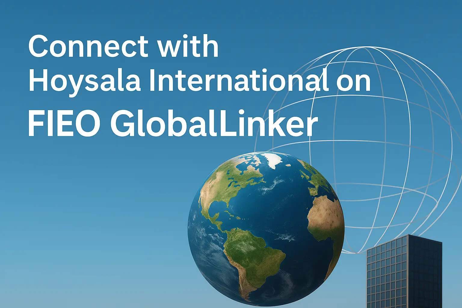 Connect with Hoysala International on FIEO GlobalLinker – 3D globe with digital network and skyscraper background representing global trade